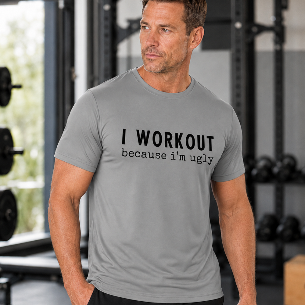 I Workout Because I'm Ugly Quick-Dry T-Shirt