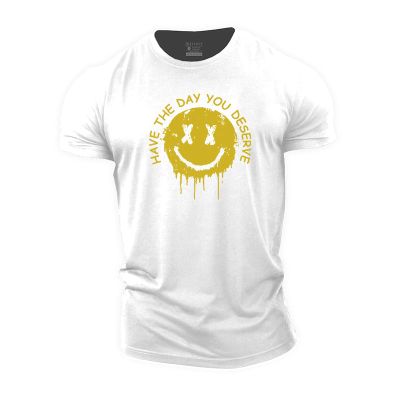 Have The Day You Deserve Graphic Cotton T-Shirts