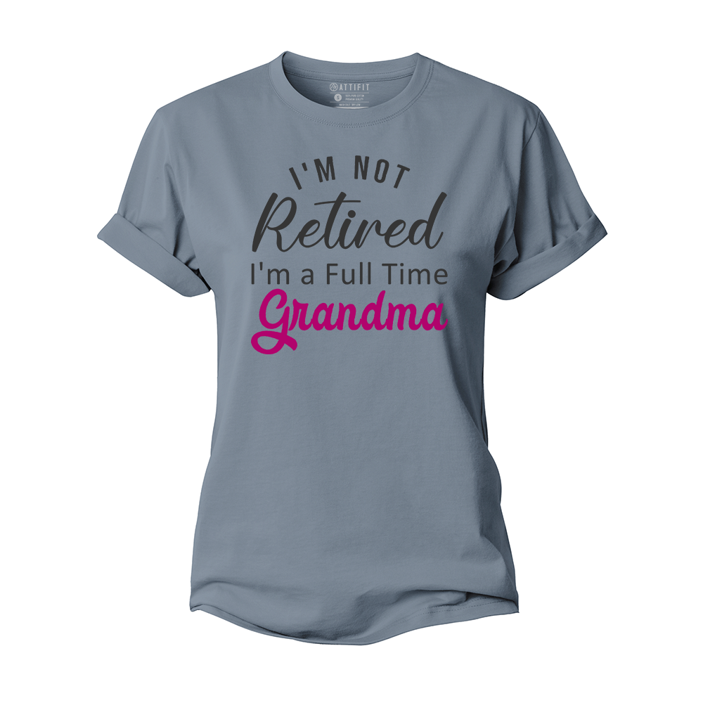 I'm Not Retired I'm A Full Time Grandma Women's Cotton T-Shirt