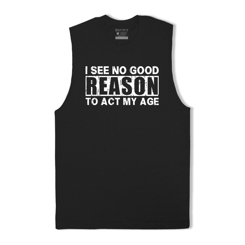 No Good Reason Act My Age Tank Top