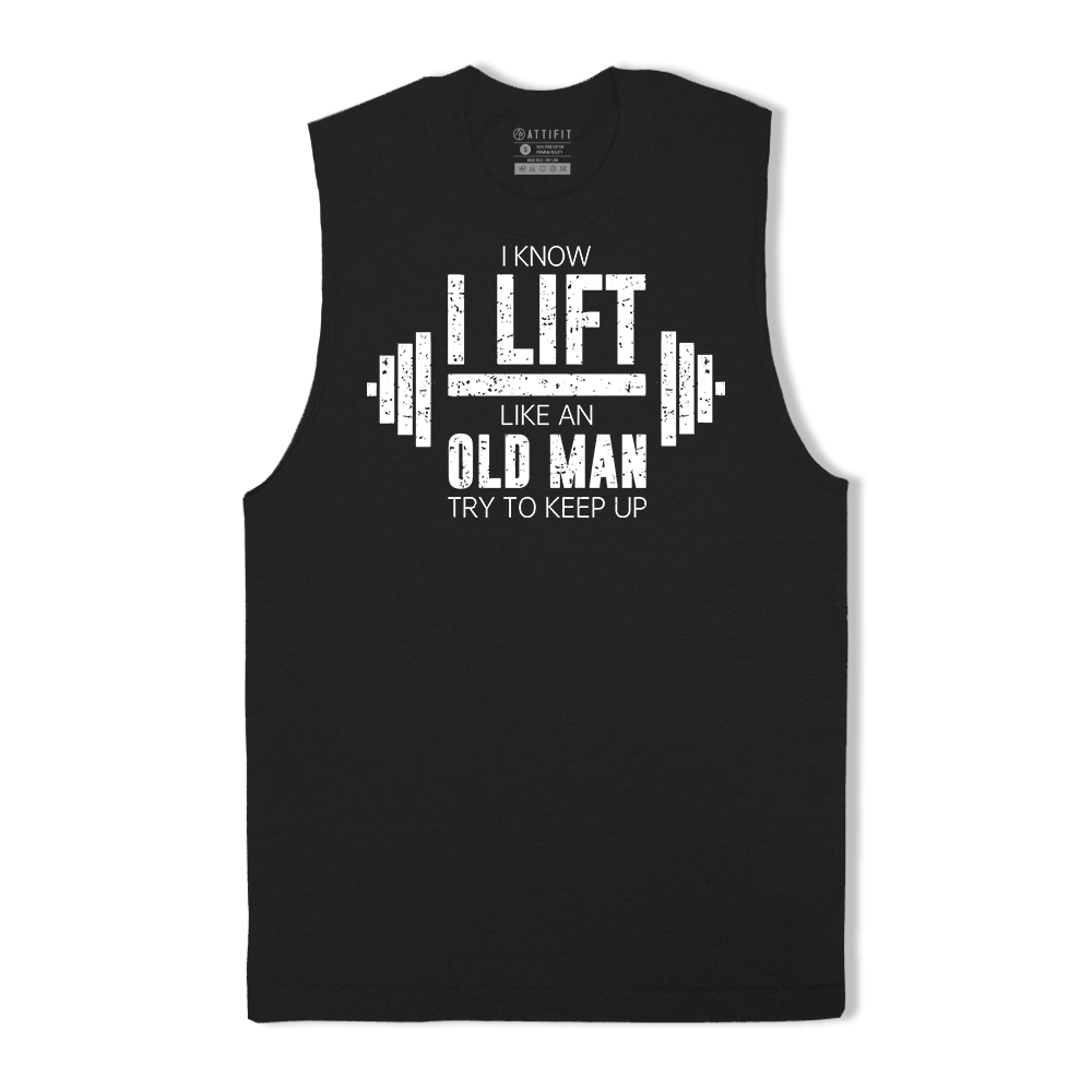 I Know I Lift like an Old Man Try to Keep Up Tank Top