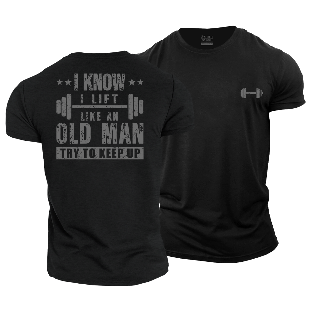 I Know I Lift Like An Old Man Cotton T-Shirt