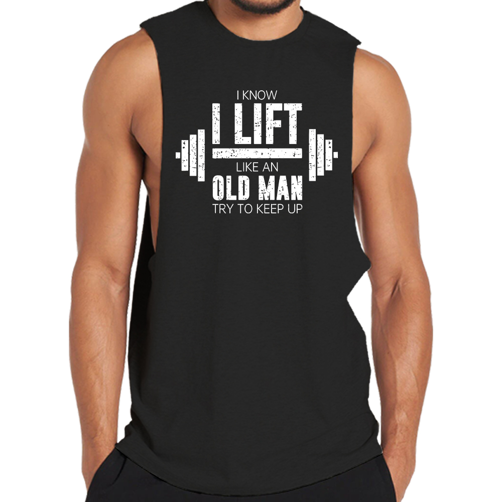 I Know I Lift like an Old Man Try to Keep Up Tank Top