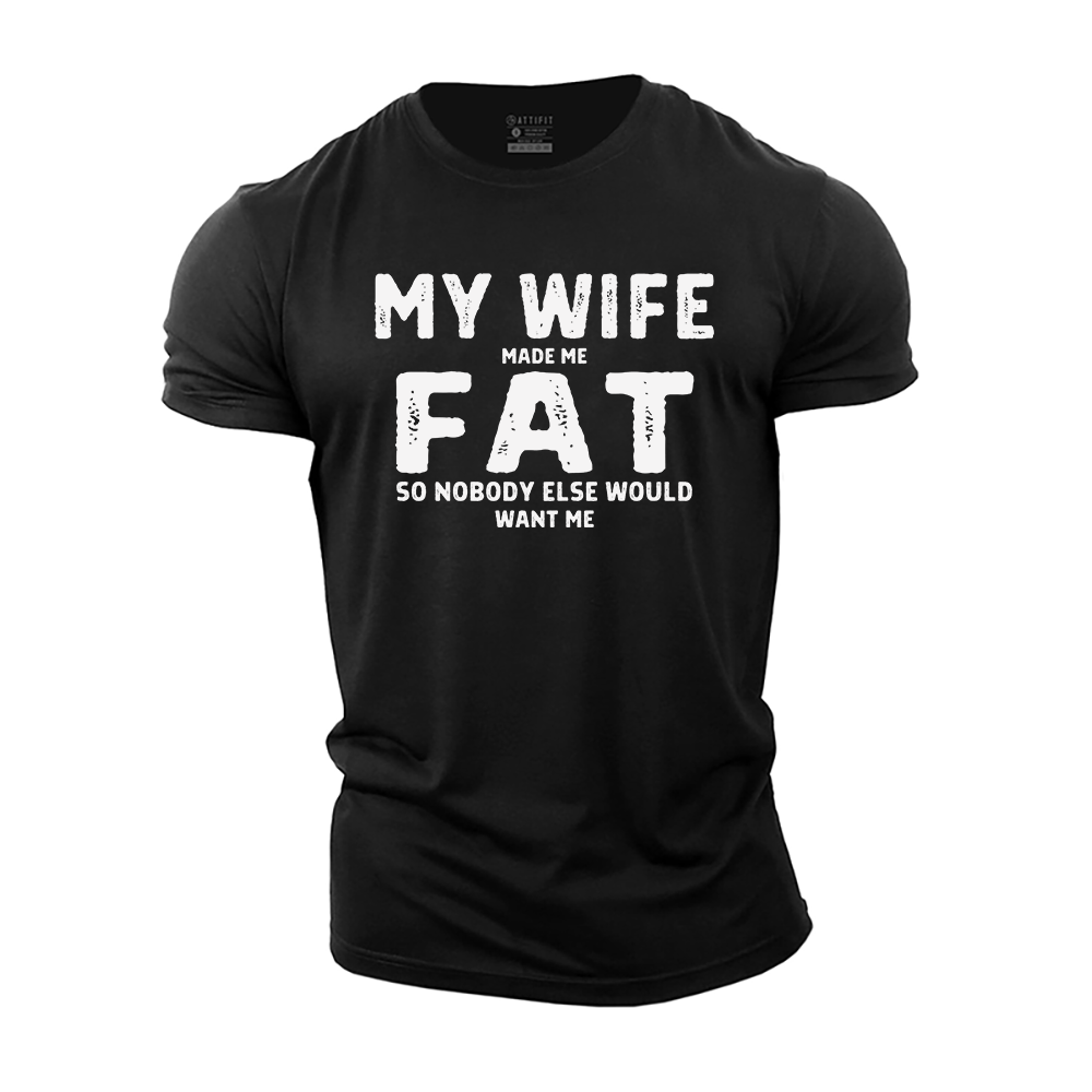 My Wife Made Me Fat Cotton T-Shirt
