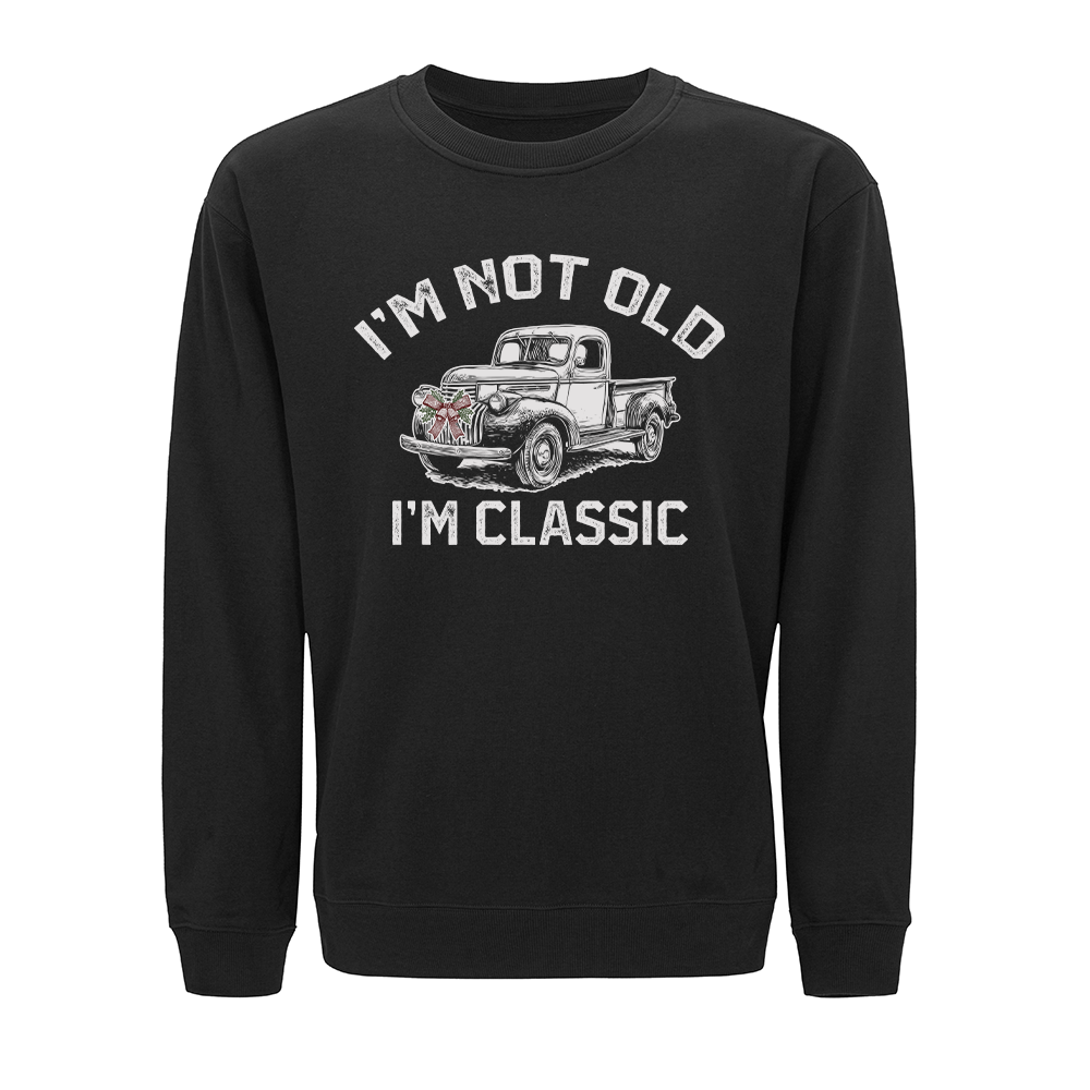 I'm Not Old, I'm Classic Crewneck Sweatshirt
