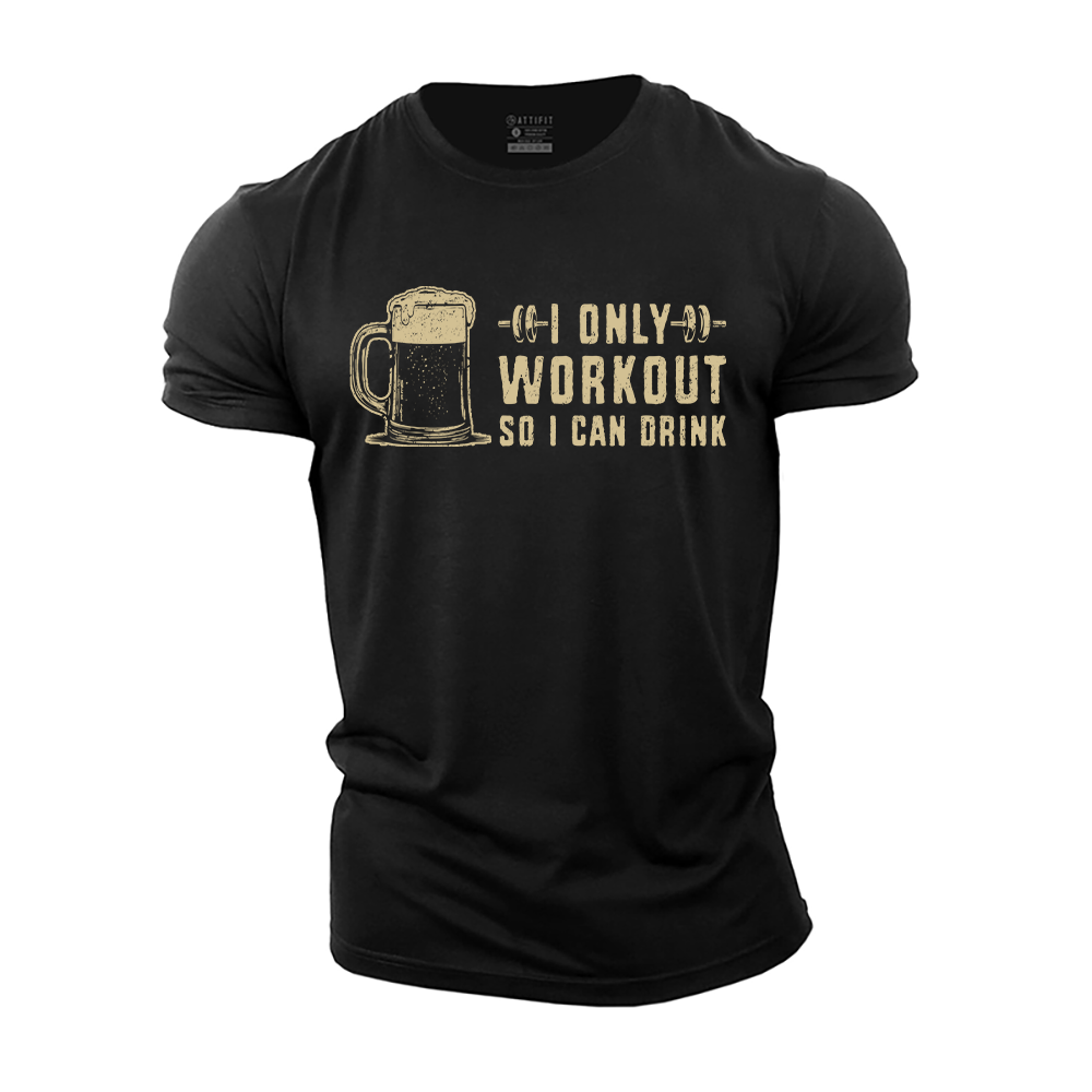 I Only Workout so I Can Drink Cotton T-Shirt