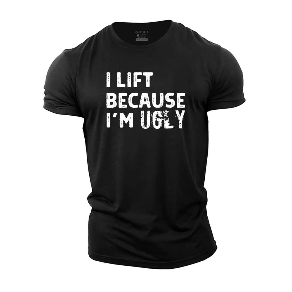 I Lift Because I'm Ugly Cotton T-Shirt
