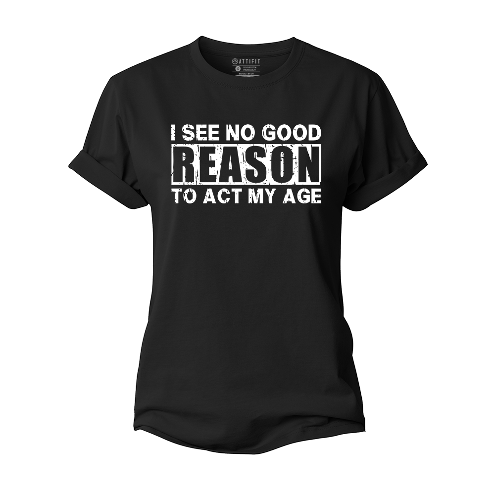 No Good Reason Act My Age Women's Cotton T-Shirt