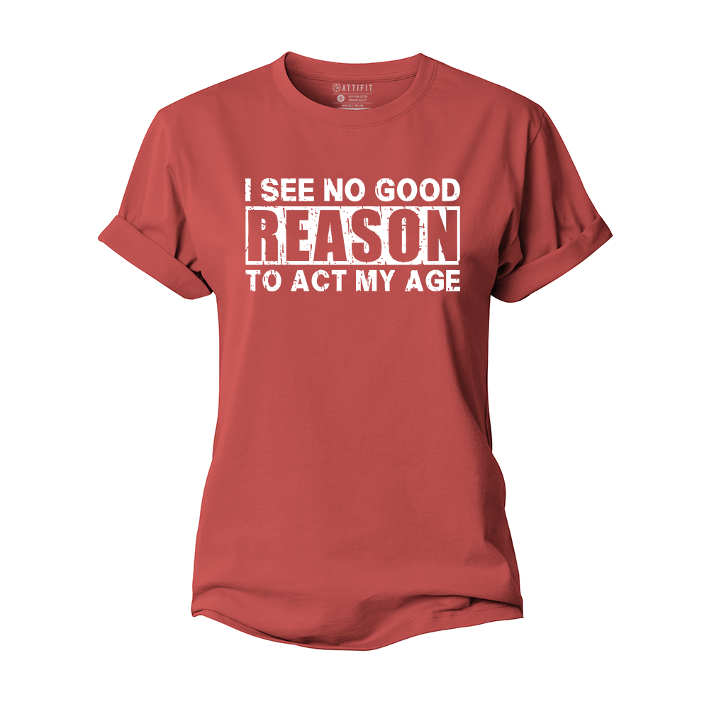 No Good Reason Act My Age Women's Cotton T-Shirt
