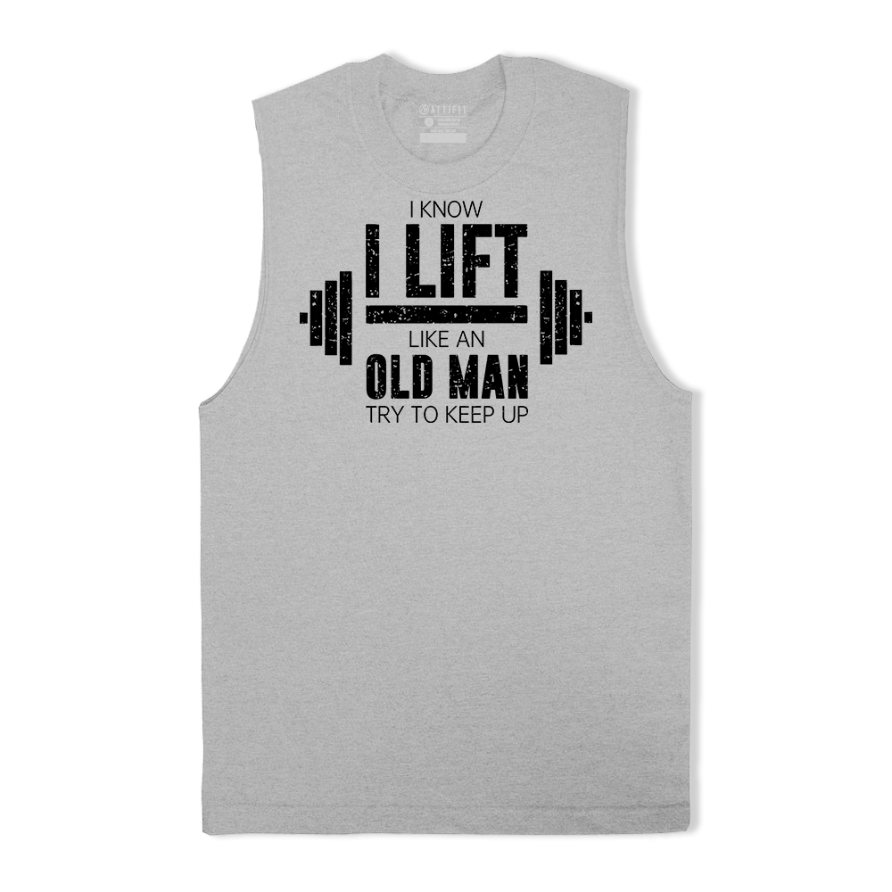 I Know I Lift like an Old Man Try to Keep Up Tank Top