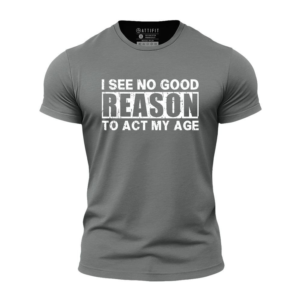 No Good Reason Act My Age Athletic Quick-Dry T-Shirt