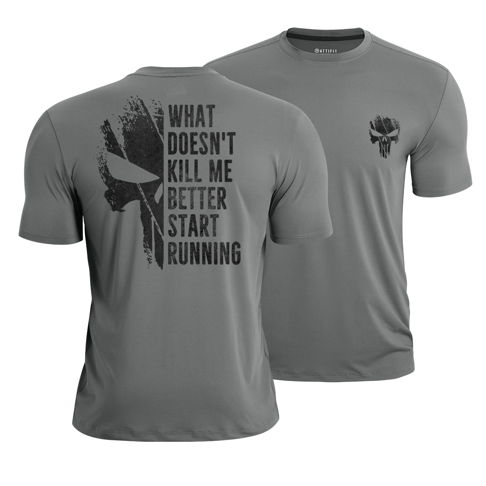 What Doesn't Kill Me Better Start Running Quick-Dry T-Shirt
