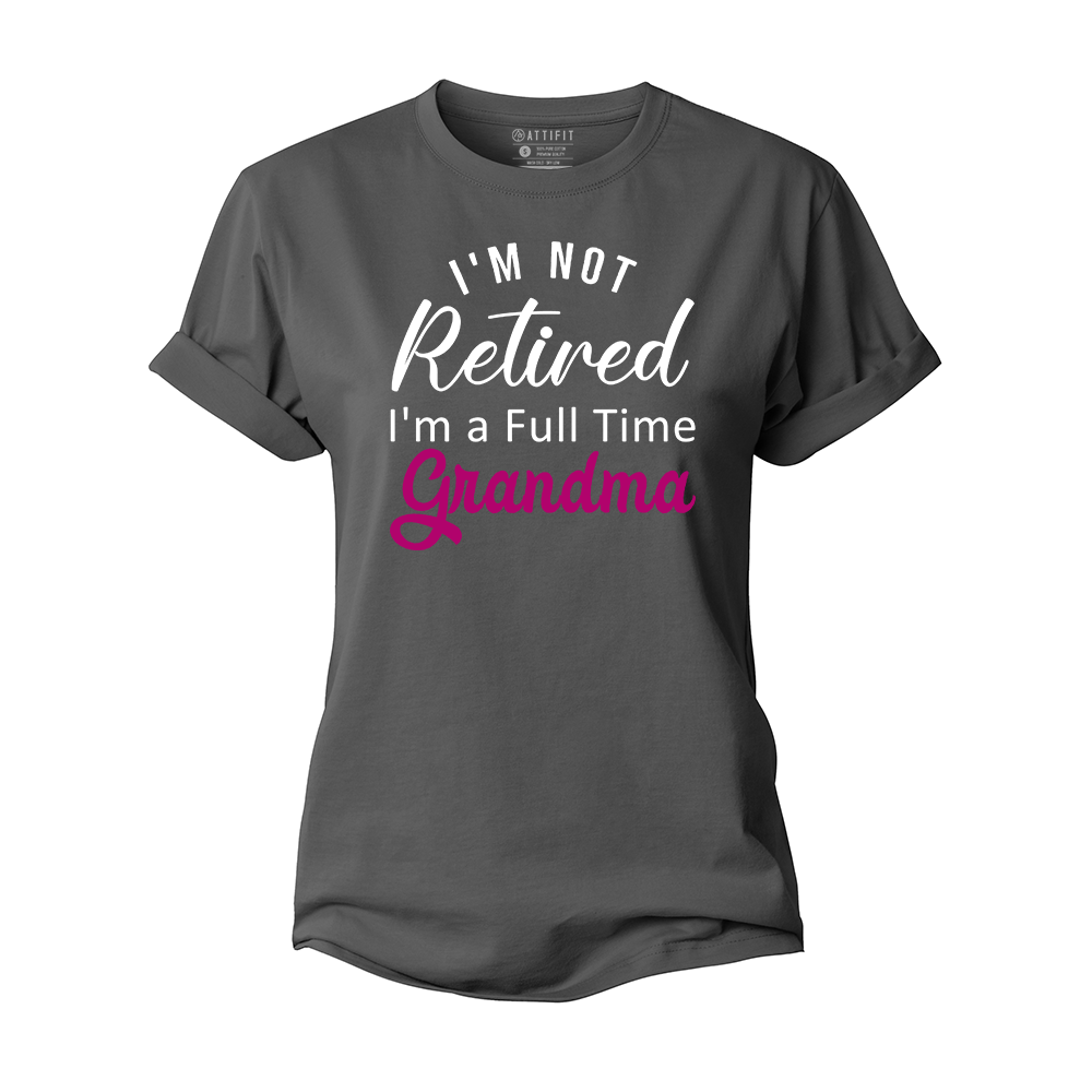 I'm Not Retired I'm A Full Time Grandma Women's Cotton T-Shirt
