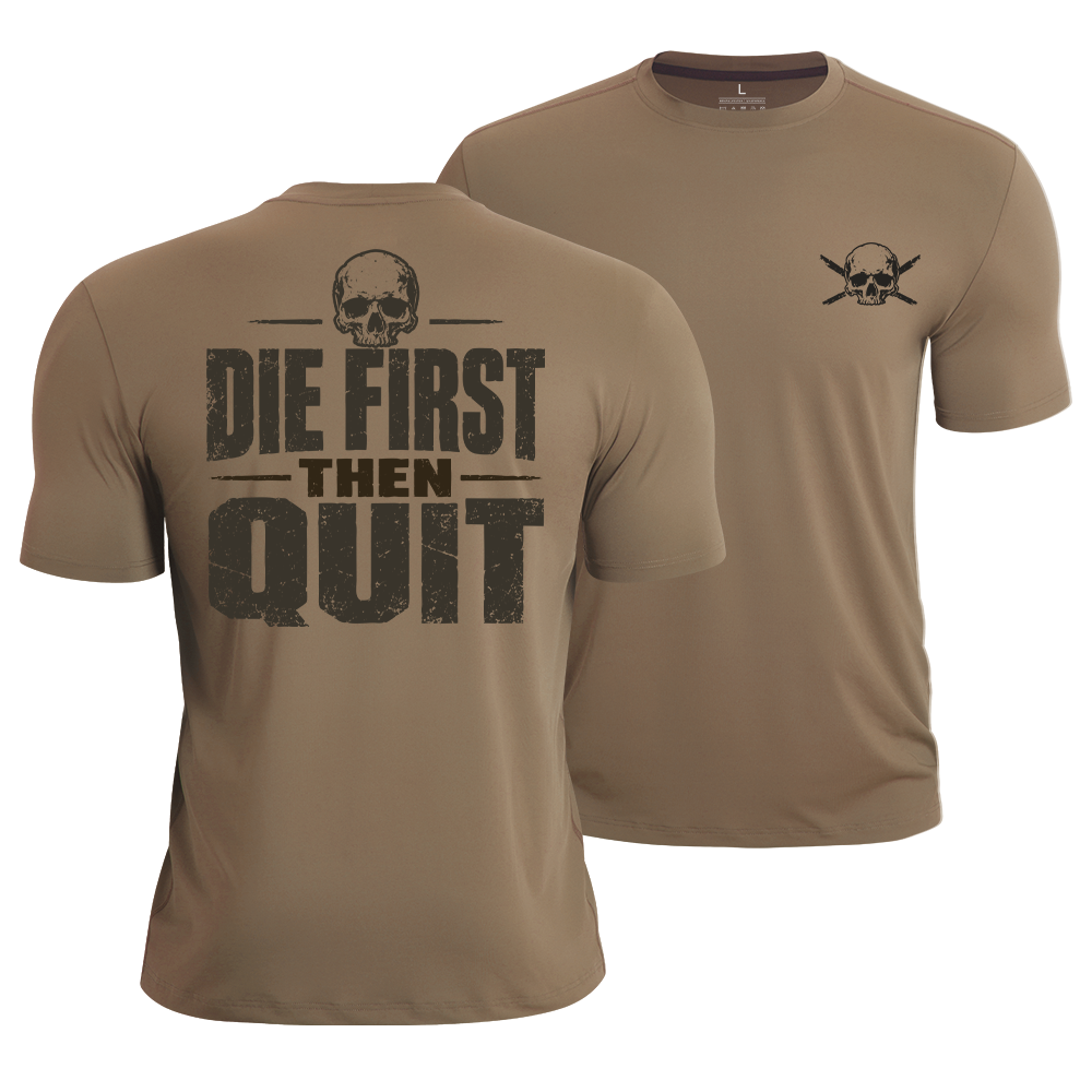 Die First Then Quit Quick-Dry T-Shirt