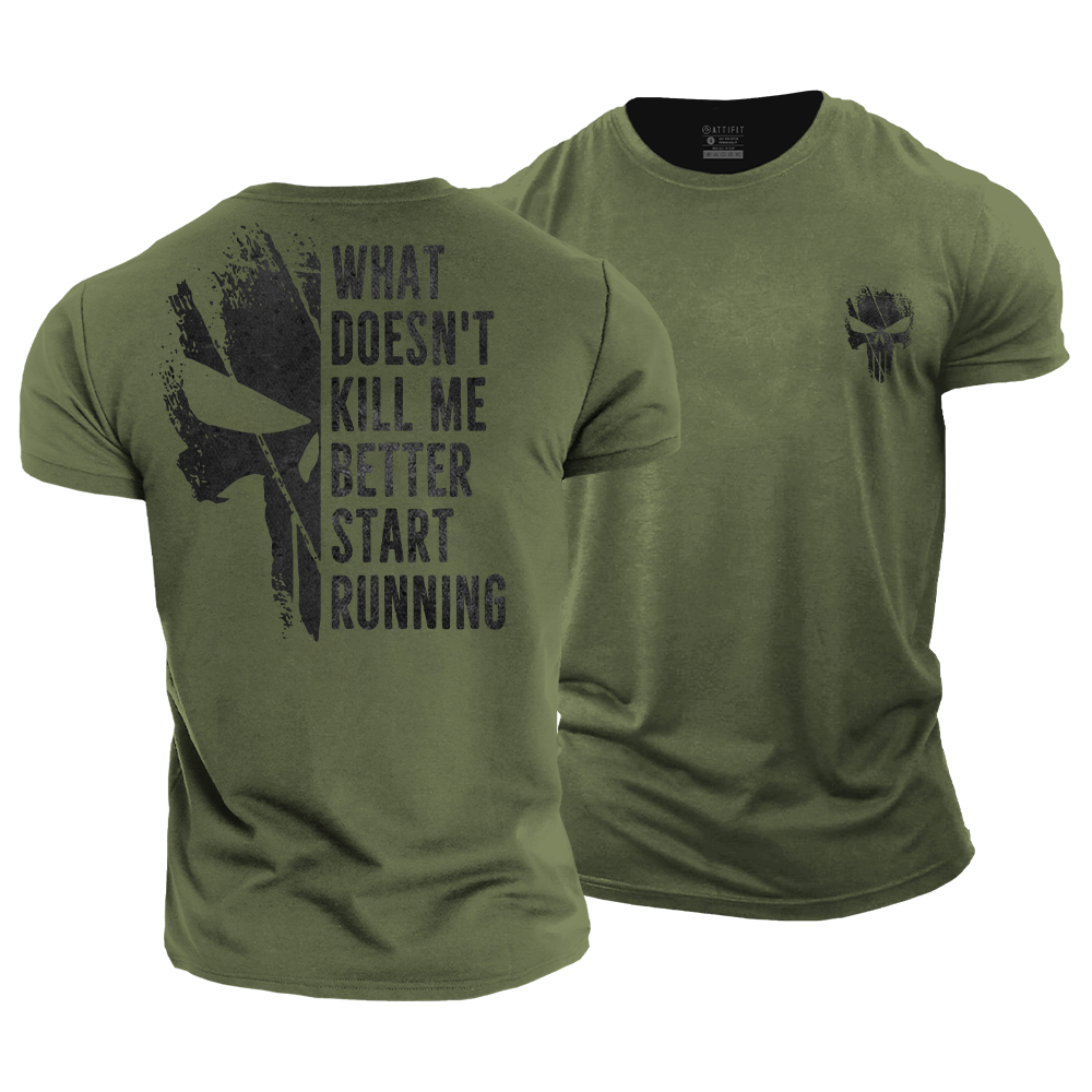What Doesn't Kill Me Better Start Running Cotton T-Shirt