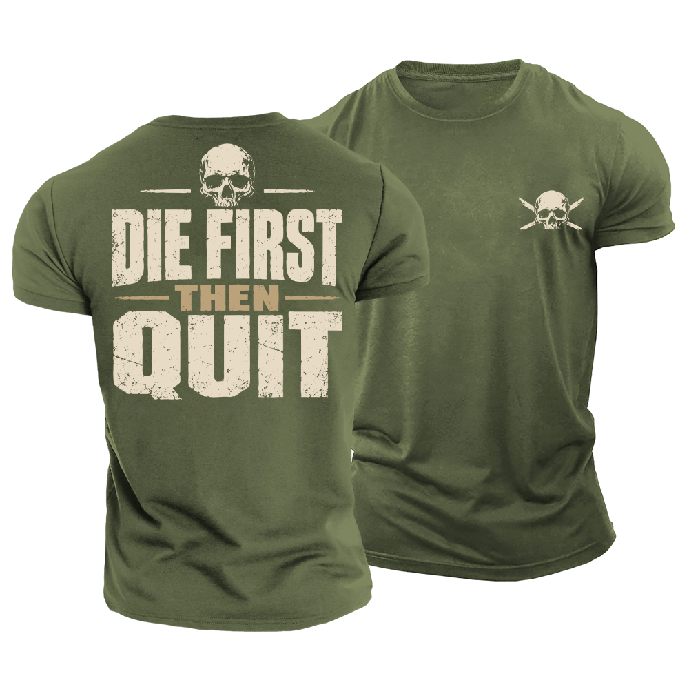 Die First Then Quit Cotton T-Shirt