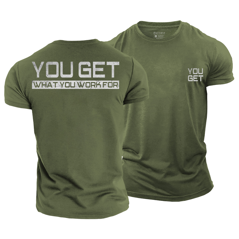 You Get What You Work For Cotton T-Shirt