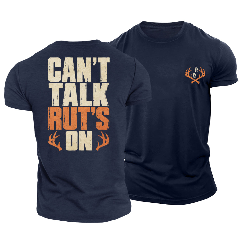 Can’t Talk Rut’s On Cotton T-Shirt
