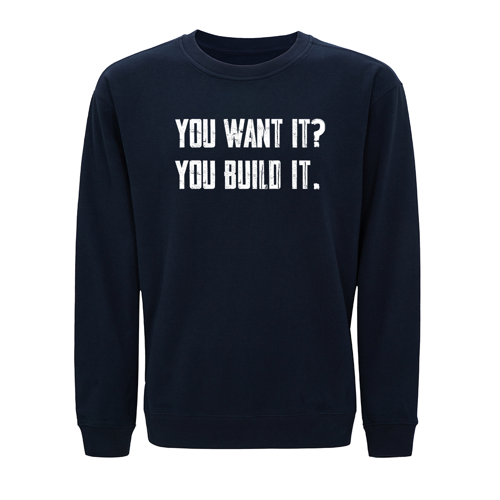 You Want It? You Build It. Crewneck Sweatshirt