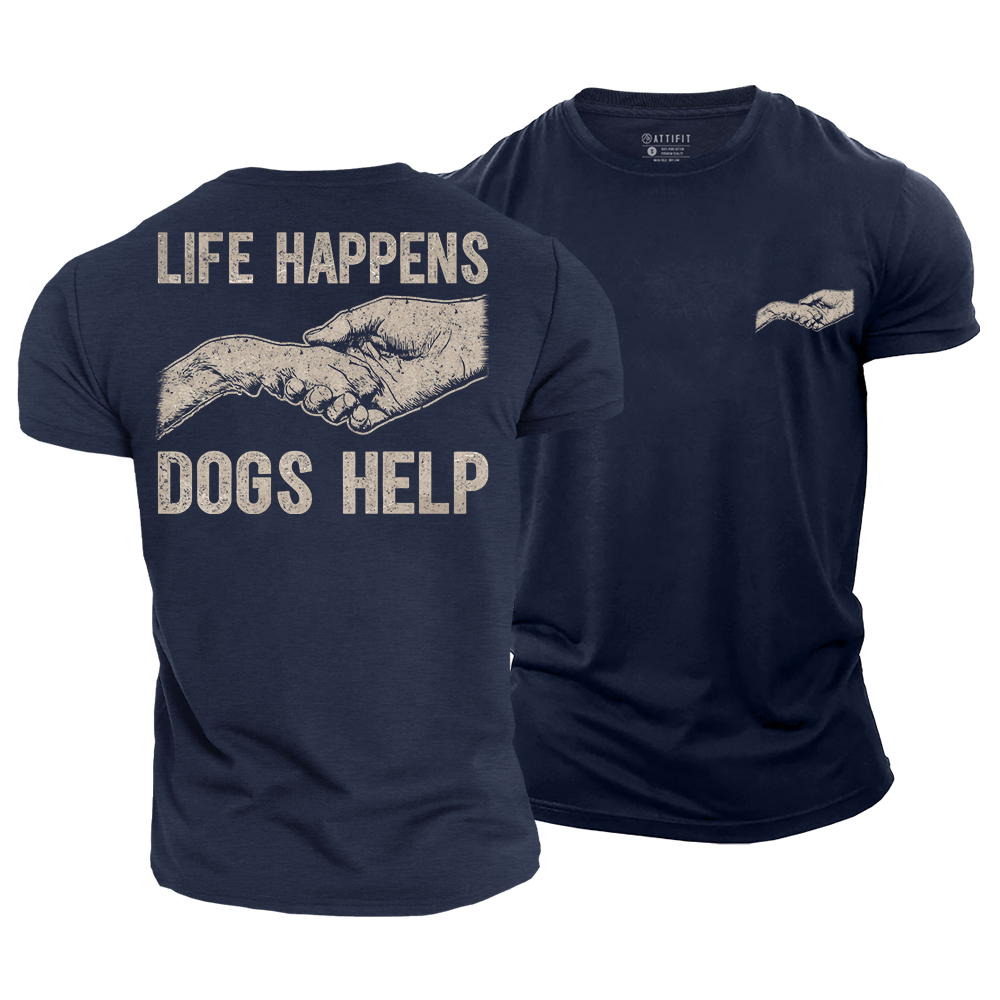 Life Happens Dogs Help Cotton T-Shirt