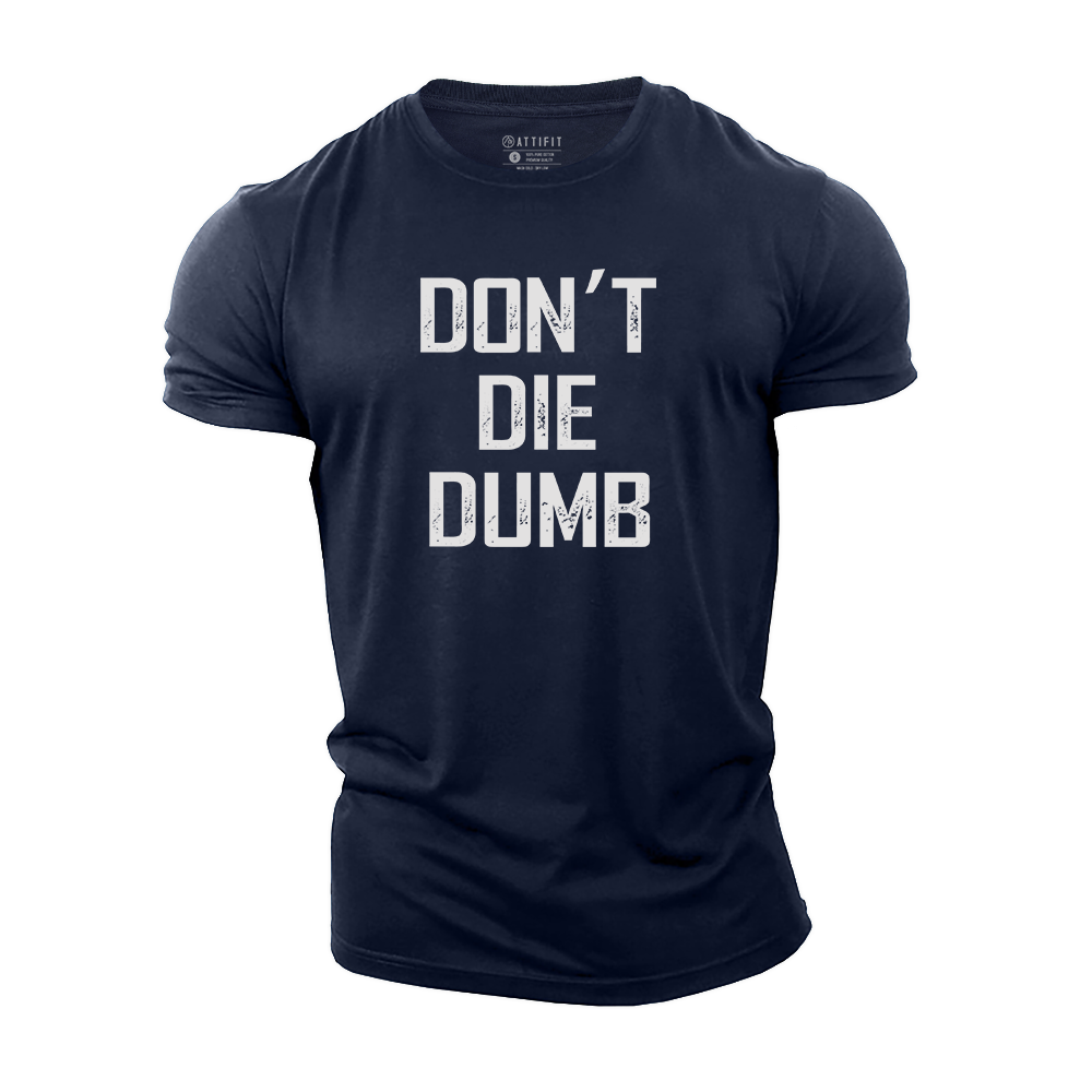 Don't Die Dumb Cotton T-Shirt