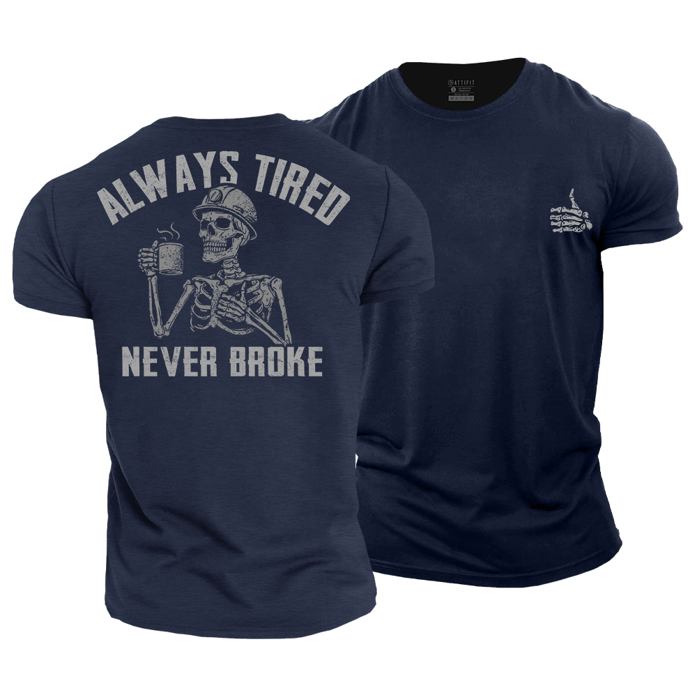 Always Tired Never Broke Cotton T-Shirt