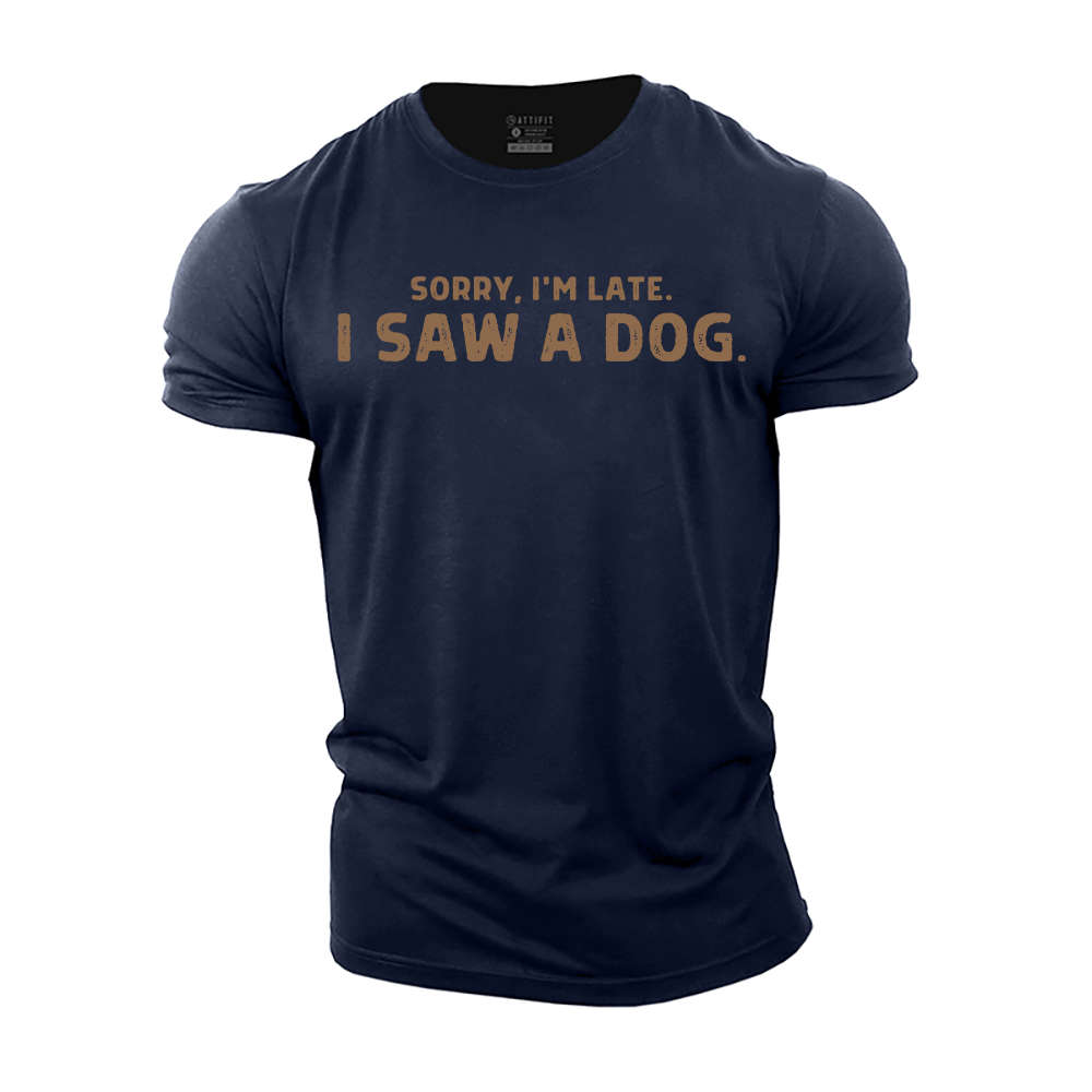 Sorry I'm Late I Saw a Dog Cotton T-Shirt