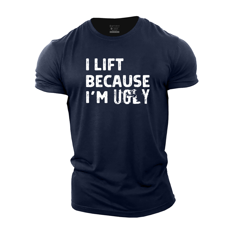 I Lift Because I'm Ugly Cotton T-Shirt