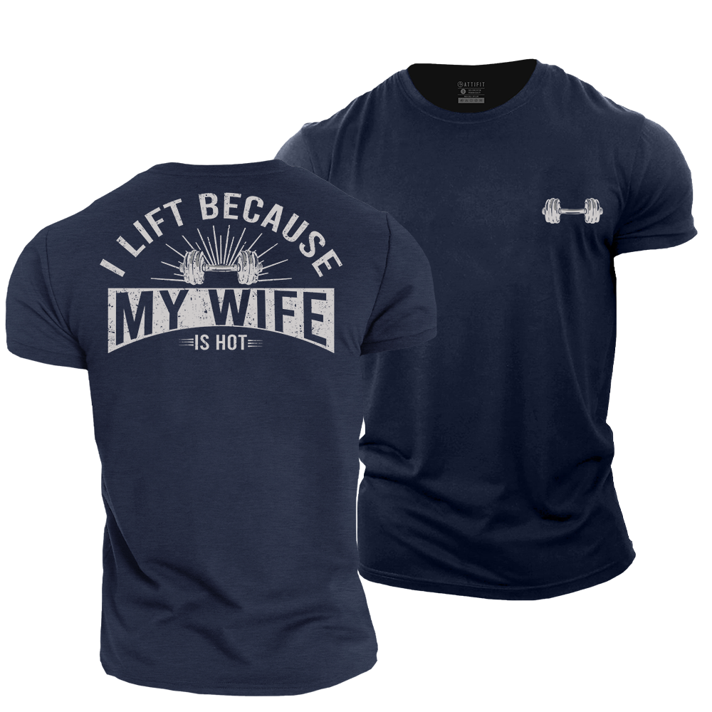 I Lift Because My Wife Is Hot Cotton T-Shirt