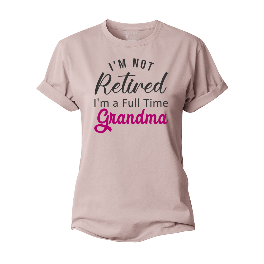 I'm Not Retired I'm A Full Time Grandma Women's Cotton T-Shirt