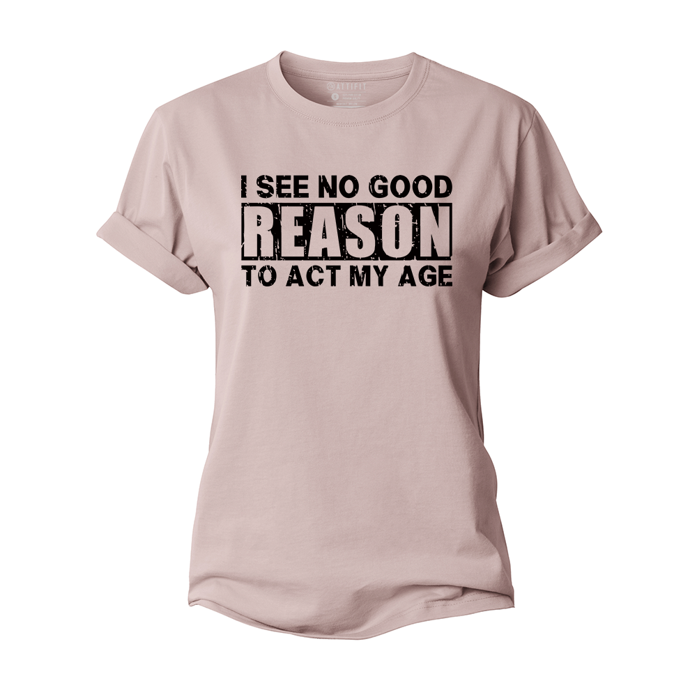 No Good Reason Act My Age Women's Cotton T-Shirt