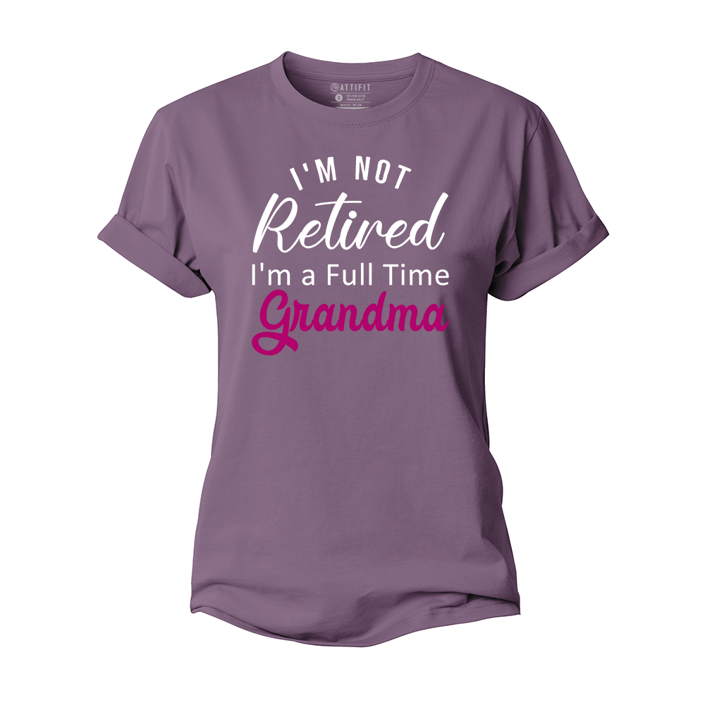I'm Not Retired I'm A Full Time Grandma Women's Cotton T-Shirt