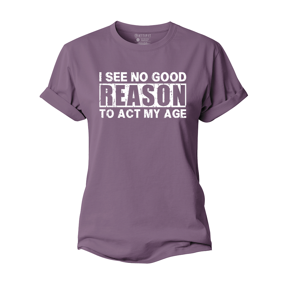No Good Reason Act My Age Women's Cotton T-Shirt