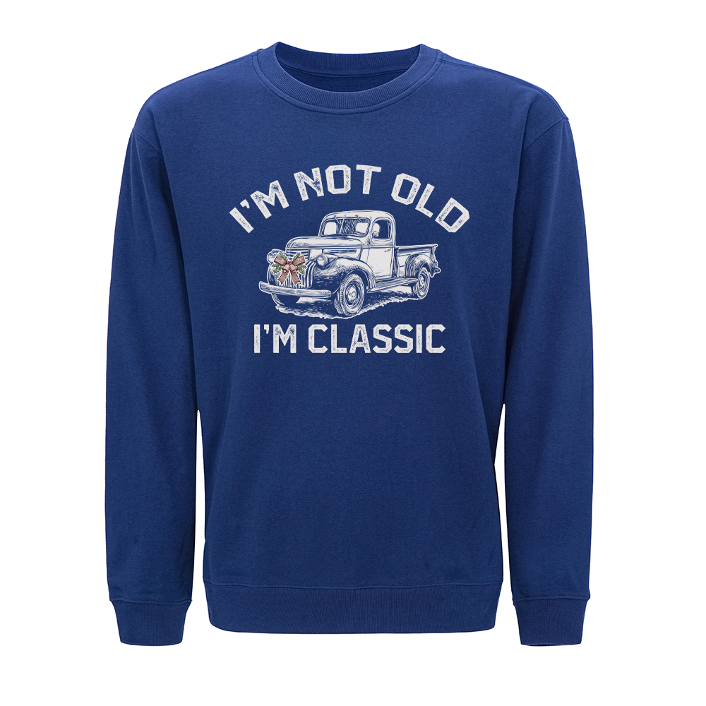 I'm Not Old, I'm Classic Crewneck Sweatshirt
