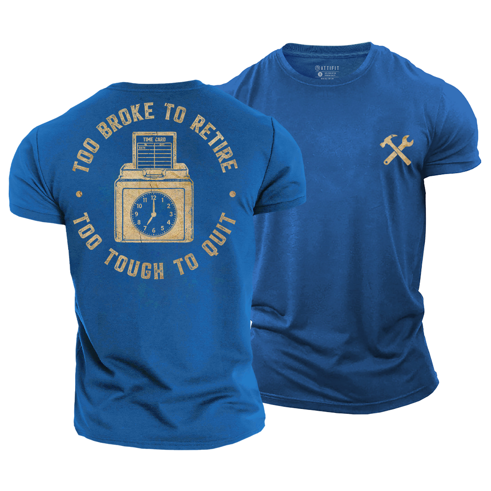 Too Broke to Retire Cotton T-Shirt