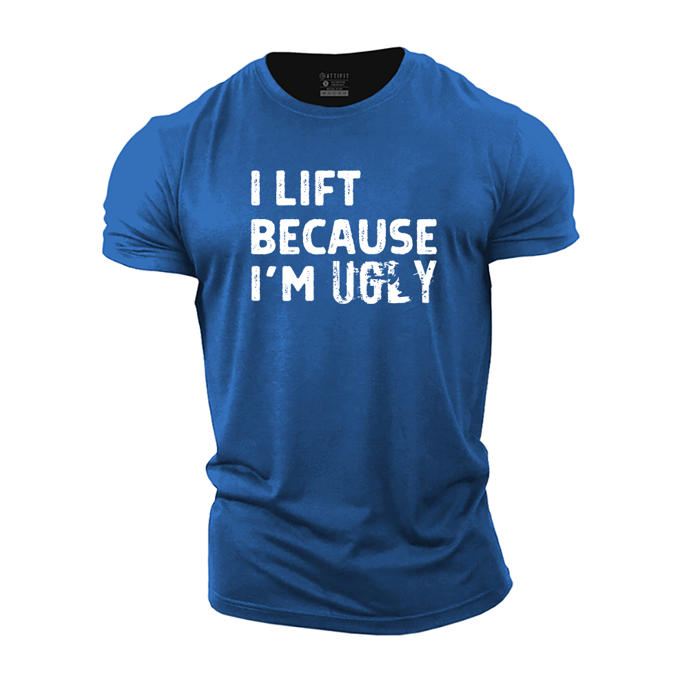 I Lift Because I'm Ugly Cotton T-Shirt