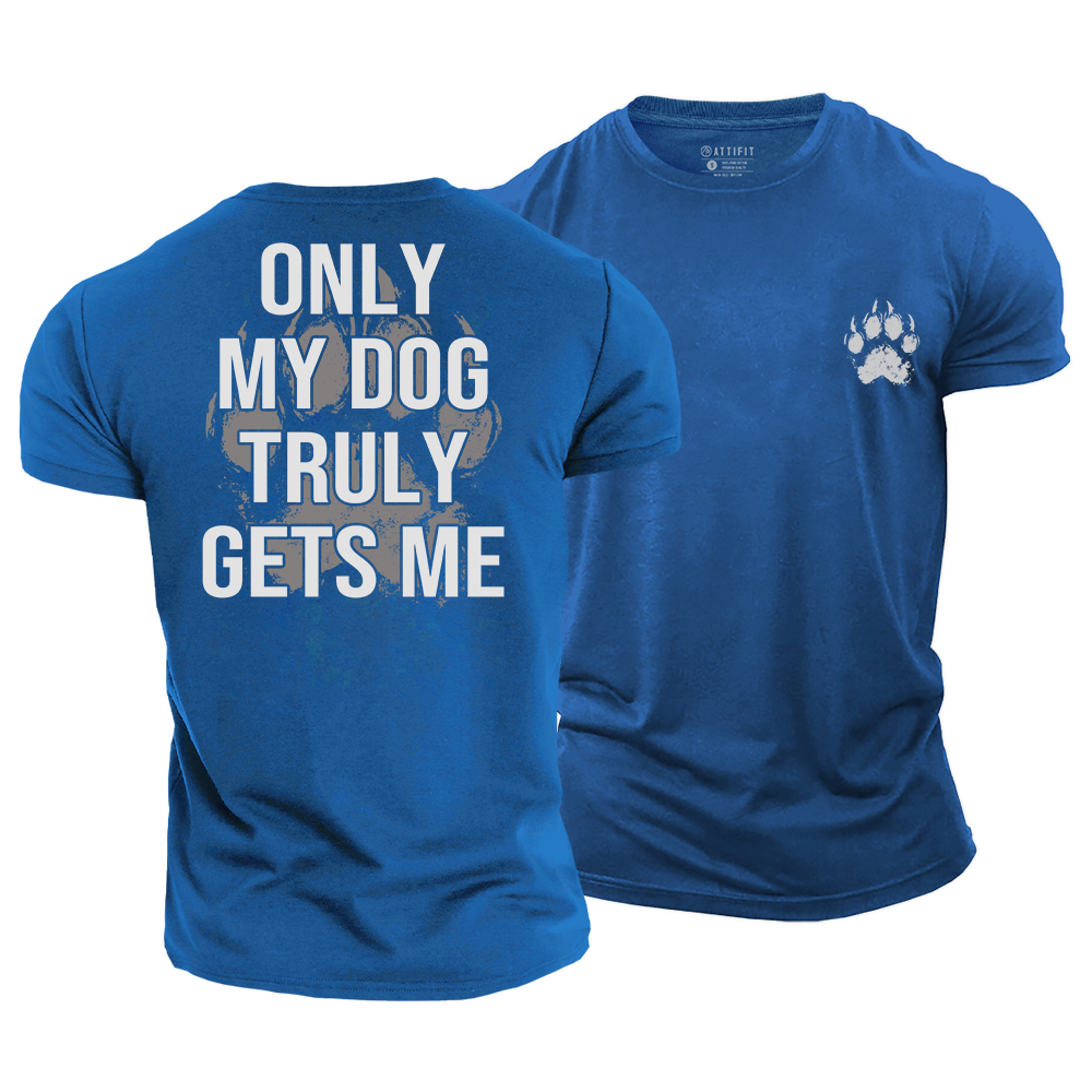 My Dog Gets Me Cotton T-Shirt