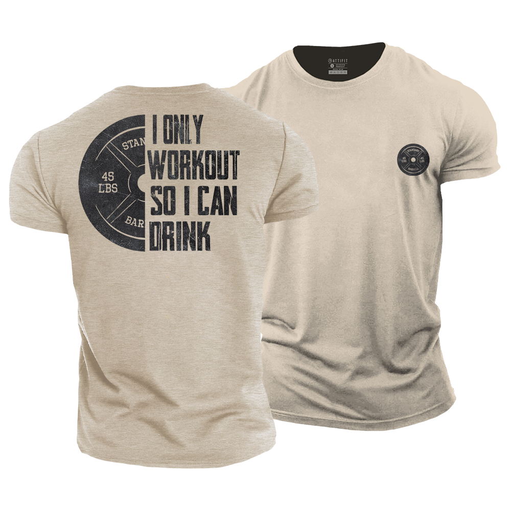 I Only Workout so I Can Drink Cotton T-Shirt