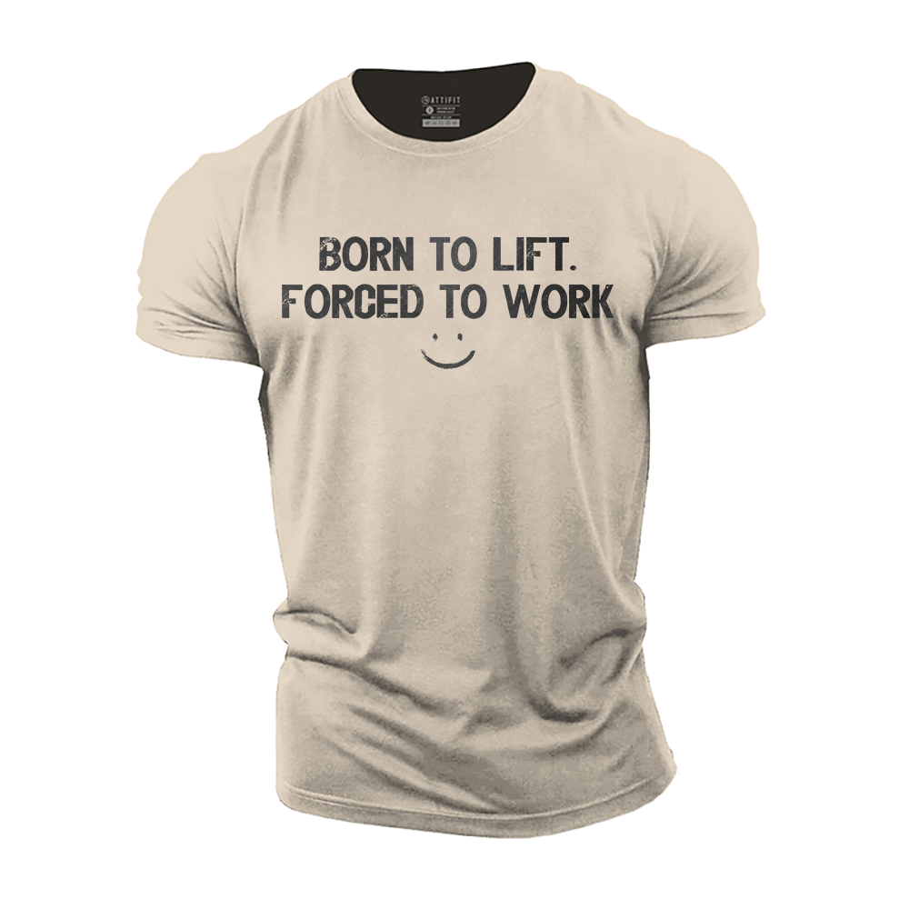 Born to Lift Forced to Work Cotton T-Shirt
