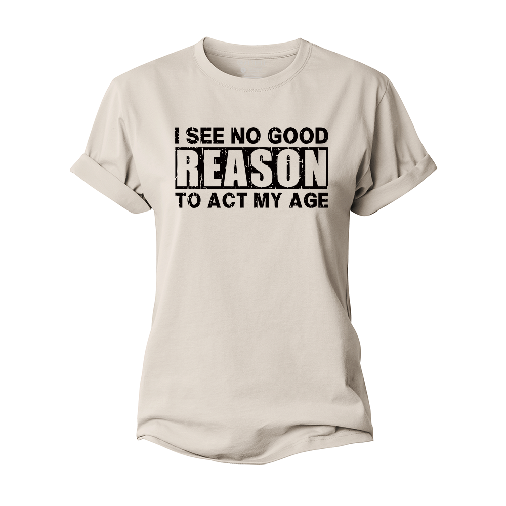 No Good Reason Act My Age Women's Cotton T-Shirt