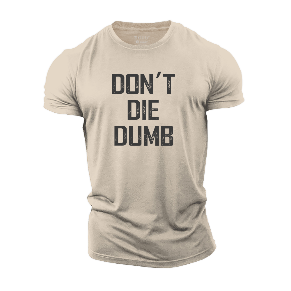 Don't Die Dumb Cotton T-Shirt