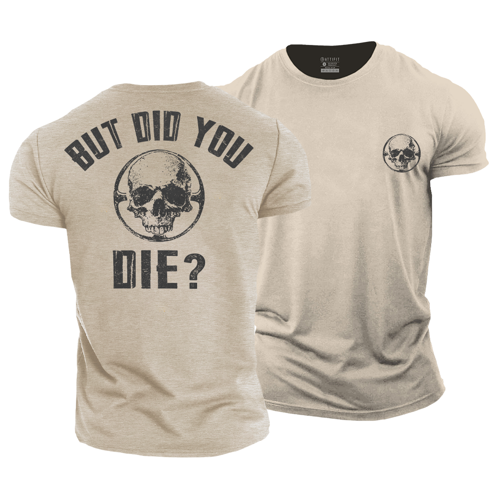 But Did You Die Cotton T-Shirt