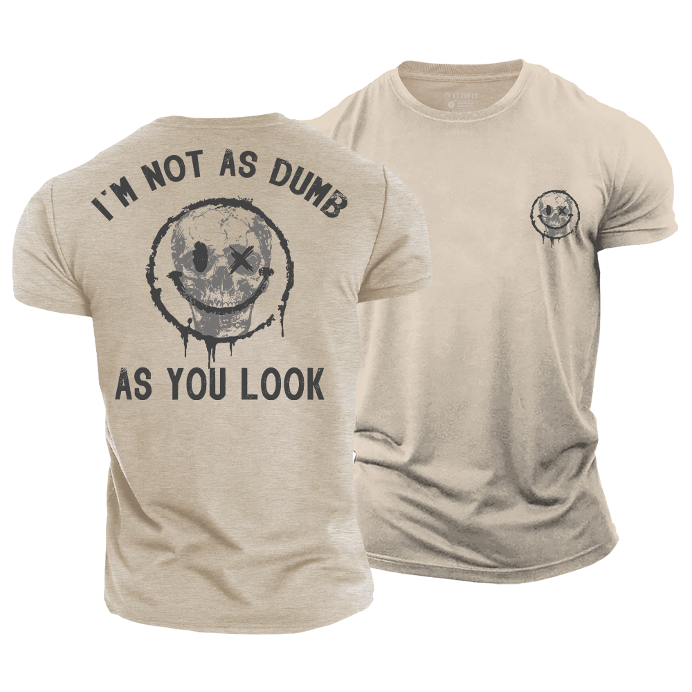 I'm Not as Dumb as I Look Cotton T-Shirt