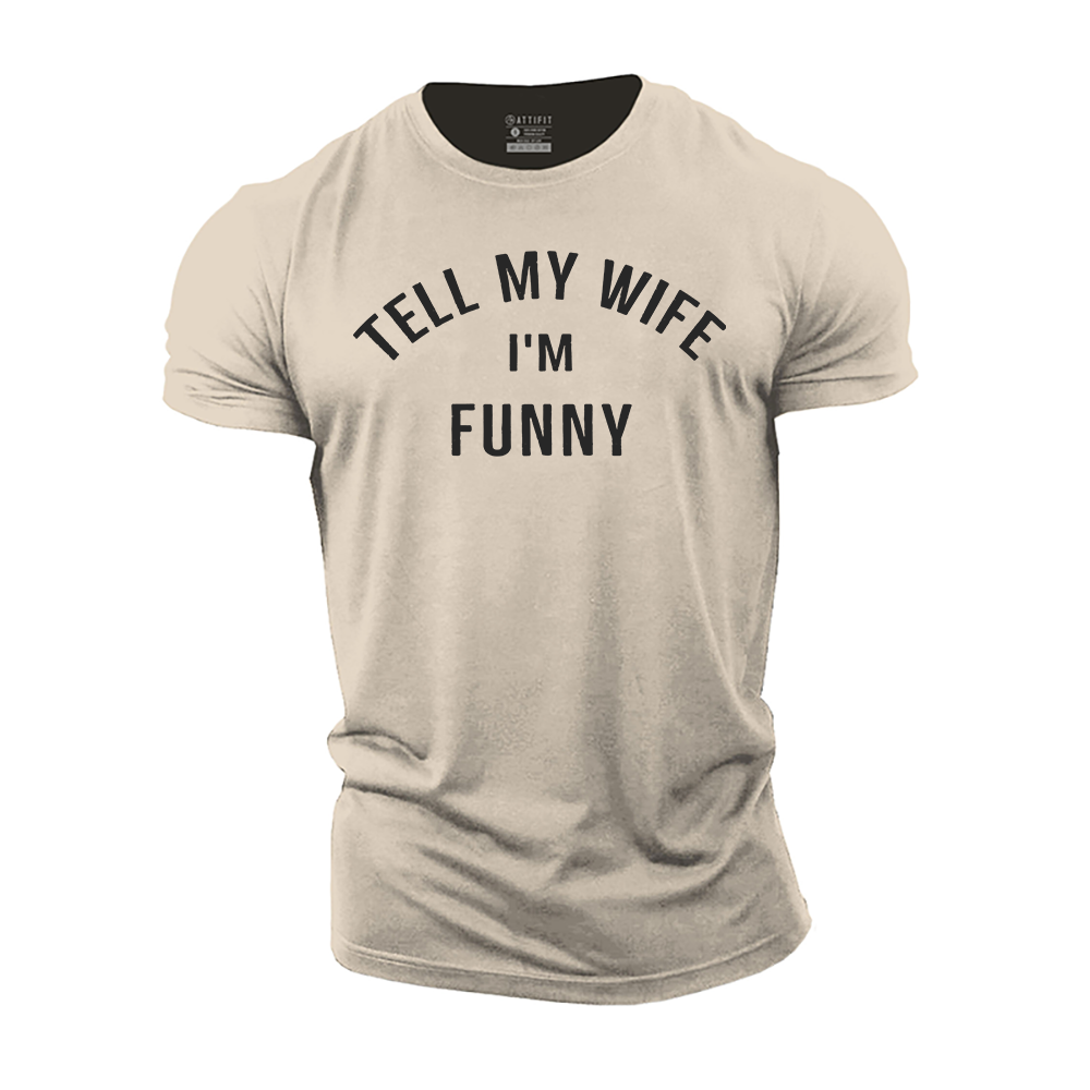 Tell My Wife I'm Funny Cotton T-Shirt