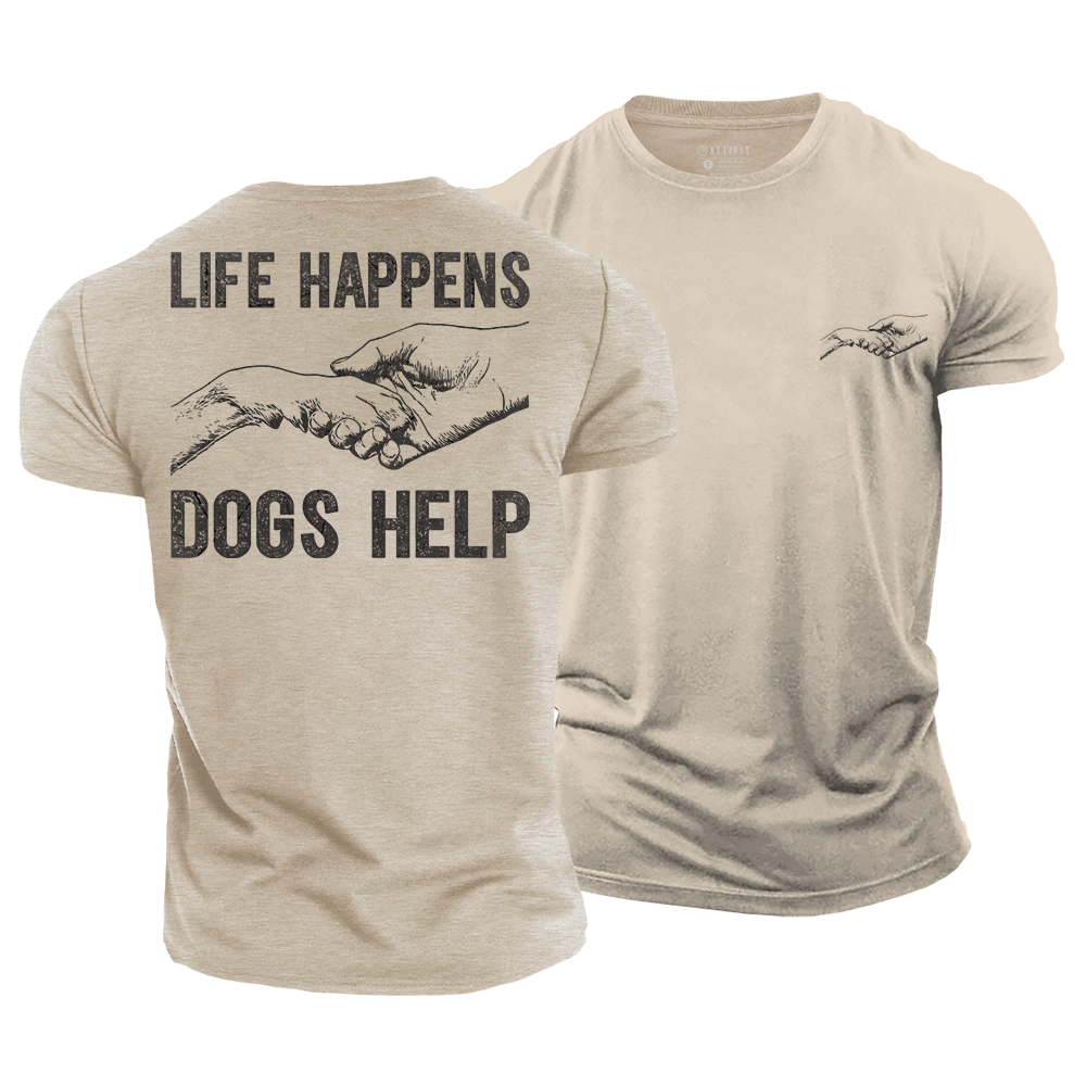 Life Happens Dogs Help Cotton T-Shirt