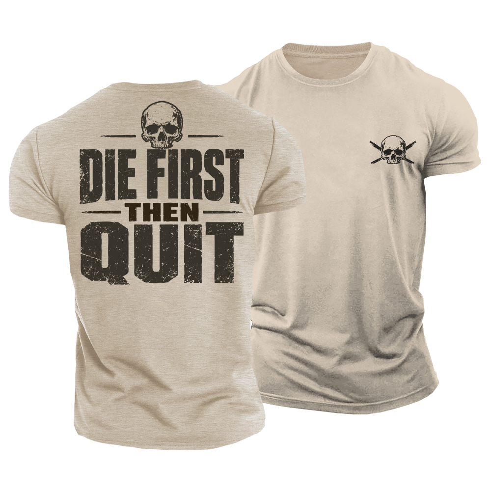Die First Then Quit Cotton T-Shirt
