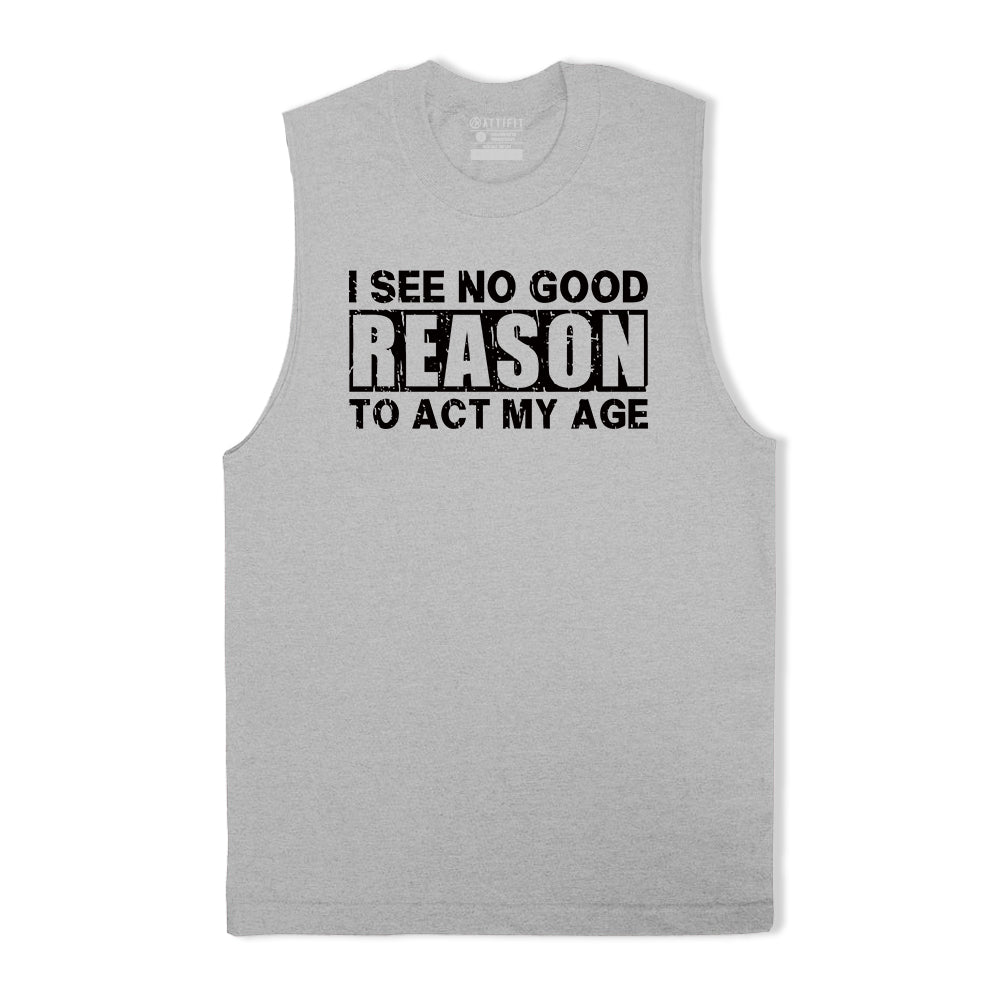 No Good Reason Act My Age Tank Top