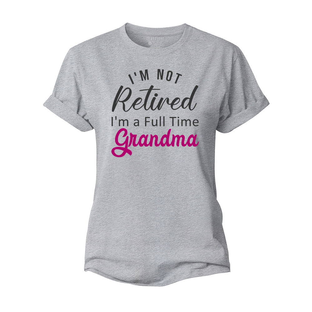 I'm Not Retired I'm A Full Time Grandma Women's Cotton T-Shirt