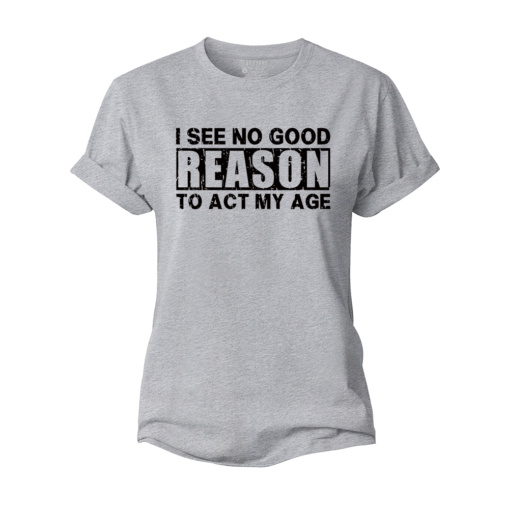 No Good Reason Act My Age Women's Cotton T-Shirt