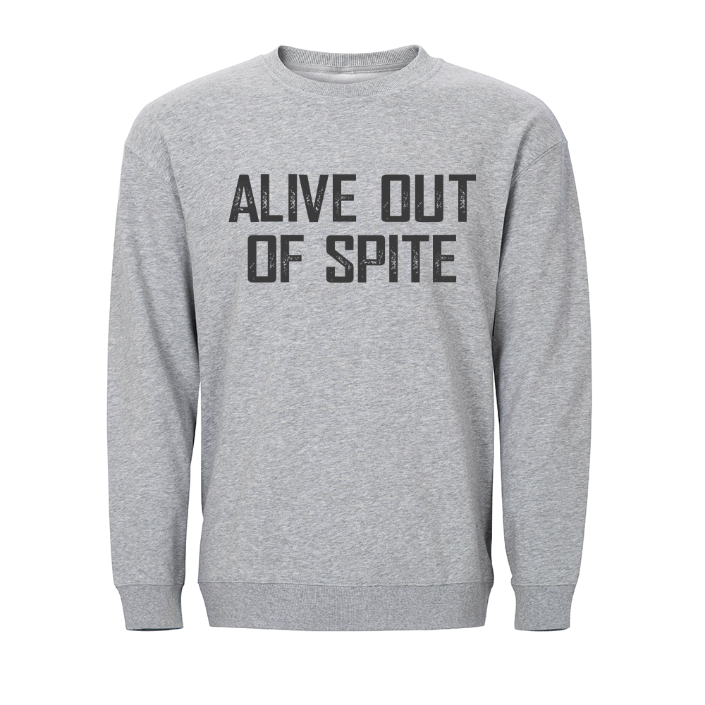 Alive out of Spite Crewneck Sweatshirt